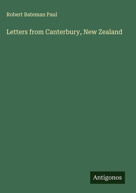 Robert Bateman Paul: Letters from Canterbury, New Zealand, Buch