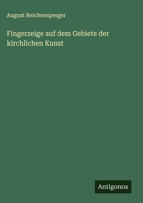 August Reichensperger: Fingerzeige auf dem Gebiete der kirchlichen Kunst, Buch