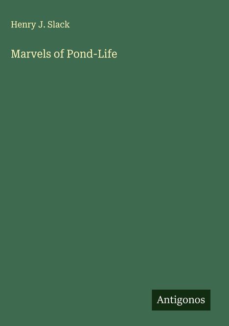 Henry J. Slack: Marvels of Pond-Life, Buch
