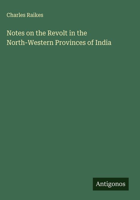 Charles Raikes: Notes on the Revolt in the North-Western Provinces of India, Buch