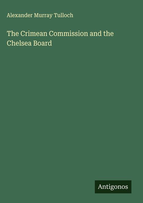 Alexander Murray Tulloch: The Crimean Commission and the Chelsea Board, Buch