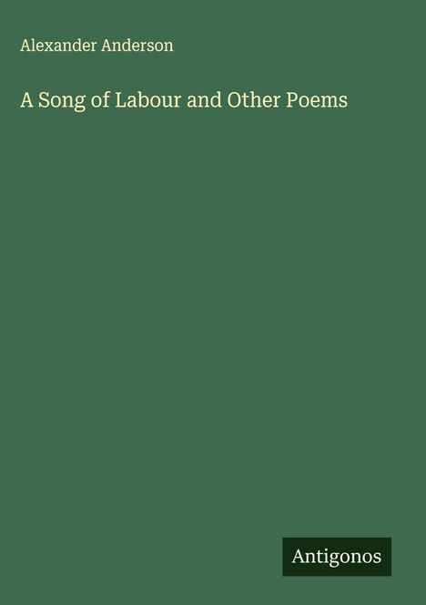 Alexander Anderson: A Song of Labour and Other Poems, Buch