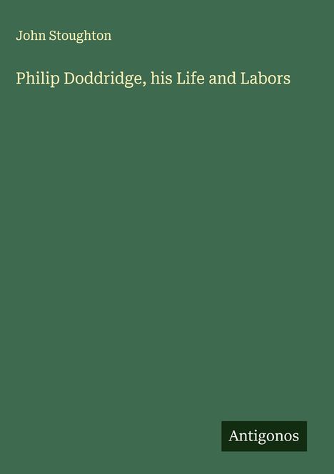 John Stoughton: Philip Doddridge, his Life and Labors, Buch