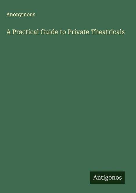 Anonymous: A Practical Guide to Private Theatricals, Buch