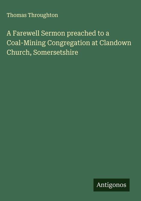 Thomas Throughton: A Farewell Sermon preached to a Coal-Mining Congregation at Clandown Church, Somersetshire, Buch