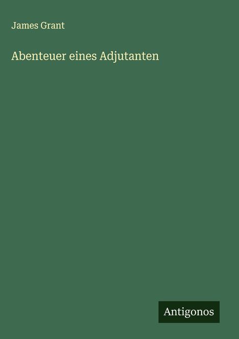 James Grant (geb. 1954): Abenteuer eines Adjutanten, Buch
