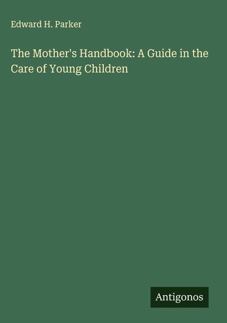 Edward H. Parker: The Mother's Handbook: A Guide in the Care of Young Children, Buch