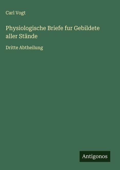Carl Vogt: Physiologische Briefe fur Gebildete aller Stände, Buch