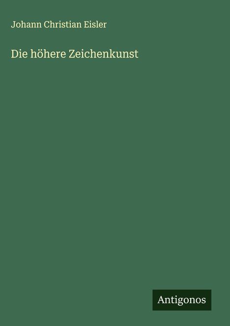 Johann Christian Eisler: Die höhere Zeichenkunst, Buch