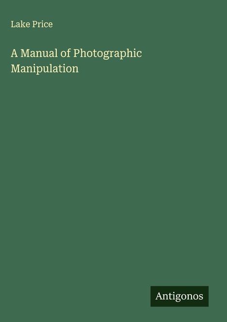 Lake Price: A Manual of Photographic Manipulation, Buch