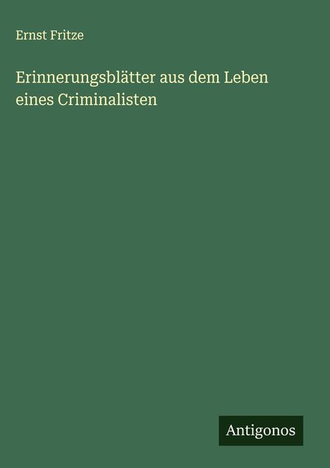 Ernst Fritze: Erinnerungsblätter aus dem Leben eines Criminalisten, Buch