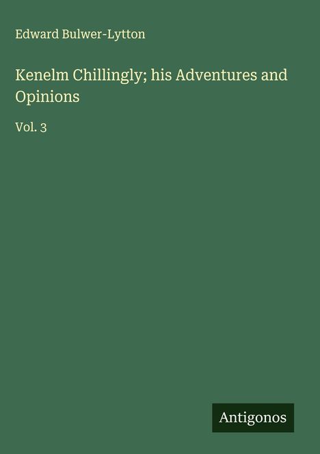 Edward Bulwer-Lytton: Kenelm Chillingly; his Adventures and Opinions, Buch