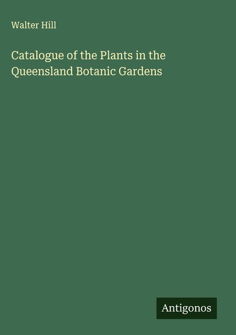 Walter Hill: Catalogue of the Plants in the Queensland Botanic Gardens, Buch