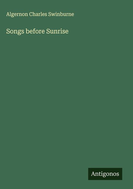 Algernon Charles Swinburne: Songs before Sunrise, Buch