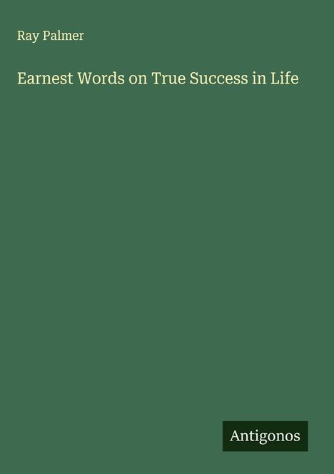 Ray Palmer: Earnest Words on True Success in Life, Buch