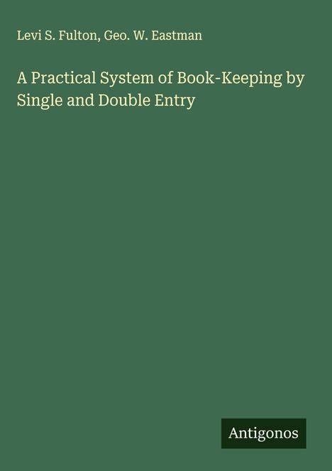 Levi S. Fulton: A Practical System of Book-Keeping by Single and Double Entry, Buch