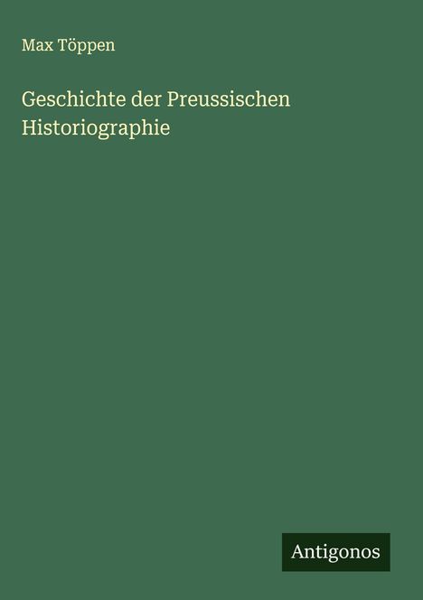 Max Töppen: Geschichte der Preussischen Historiographie, Buch