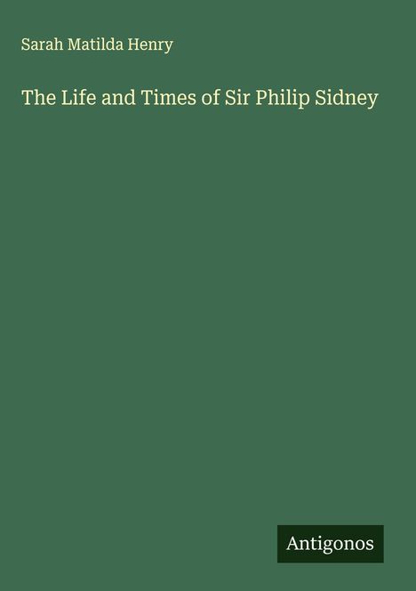 Sarah Matilda Henry: The Life and Times of Sir Philip Sidney, Buch