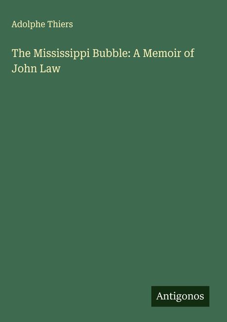 Adolphe Thiers: The Mississippi Bubble: A Memoir of John Law, Buch
