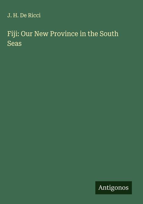 J. H. De Ricci: Fiji: Our New Province in the South Seas, Buch