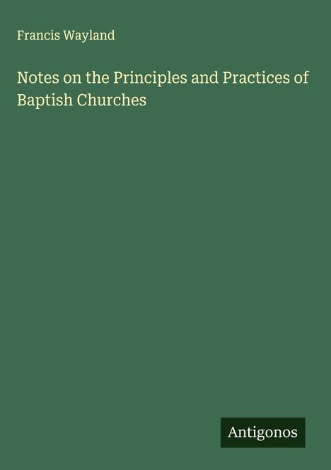 Francis Wayland: Notes on the Principles and Practices of Baptish Churches, Buch