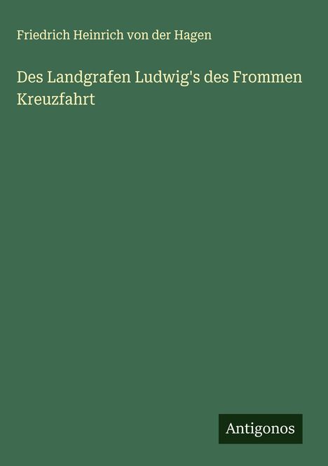 Friedrich Heinrich Von Der Hagen: Des Landgrafen Ludwig's des Frommen Kreuzfahrt, Buch