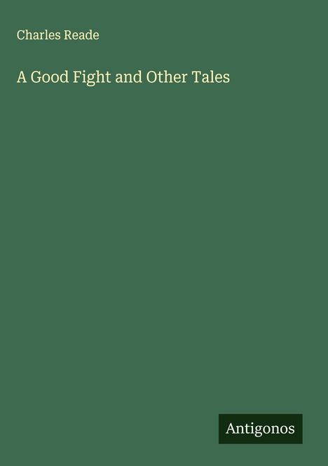 Charles Reade: A Good Fight and Other Tales, Buch