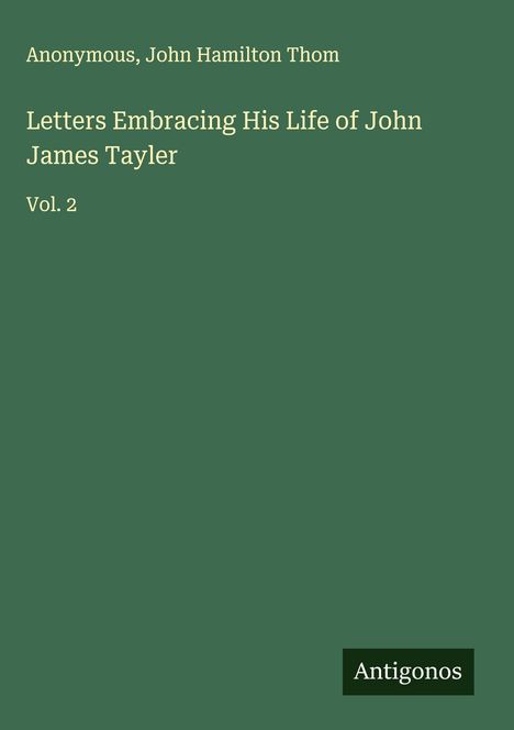 Anonymous: Letters Embracing His Life of John James Tayler, Buch