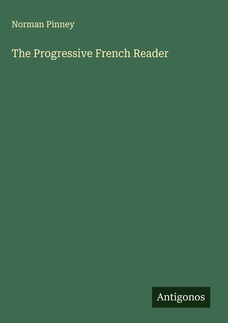 Text: "Norman Pinney - The Progressive French Reader - Antigonos." Grüner Hintergrund, schlichtes Design.