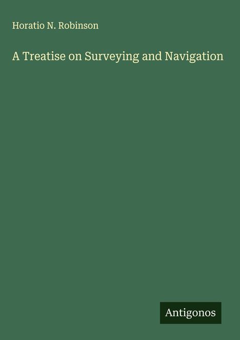 Horatio N. Robinson: A Treatise on Surveying and Navigation, Buch