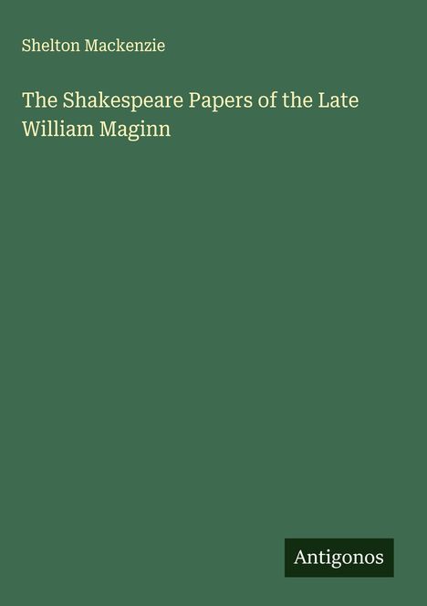 Shelton Mackenzie: The Shakespeare Papers of the Late William Maginn, Buch