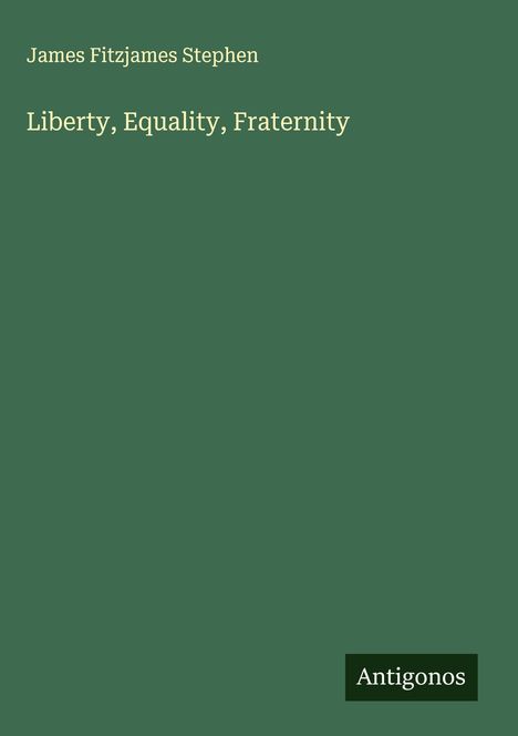 James Fitzjames Stephen: Liberty, Equality, Fraternity, Buch