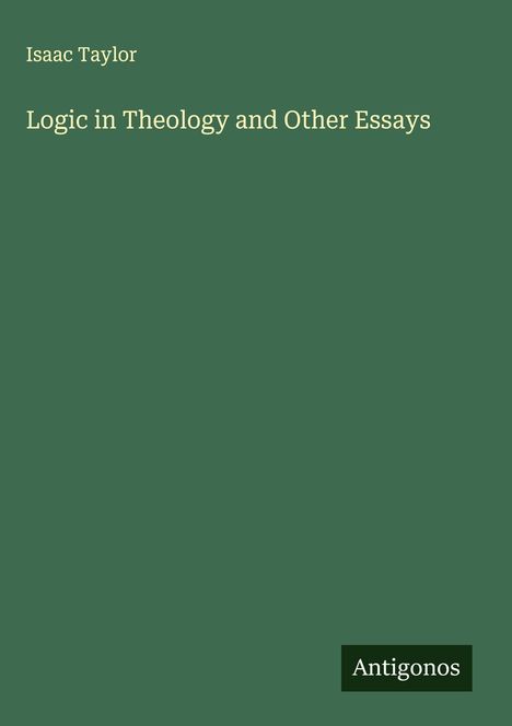Isaac Taylor: Logic in Theology and Other Essays, Buch