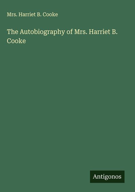 Harriet B. Cooke: The Autobiography of Mrs. Harriet B. Cooke, Buch