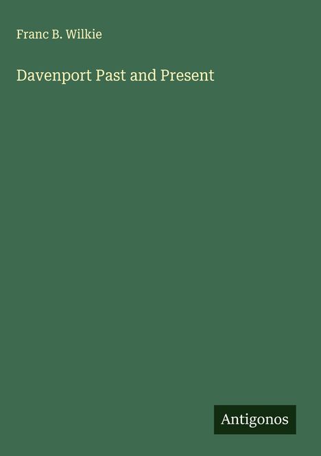 Franc B. Wilkie: Davenport Past and Present, Buch