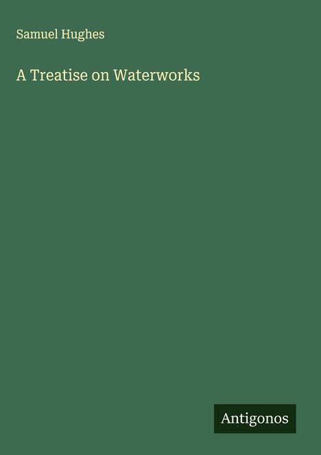 Samuel Hughes: A Treatise on Waterworks, Buch