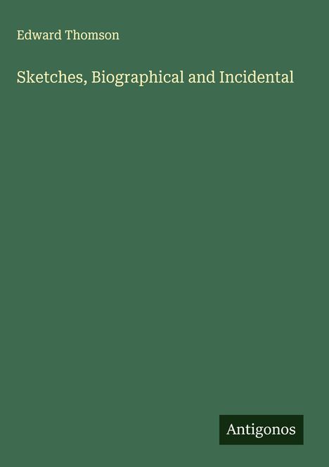 Edward Thomson: Sketches, Biographical and Incidental, Buch