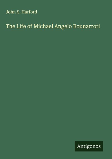 John S. Harford: The Life of Michael Angelo Bounarroti, Buch