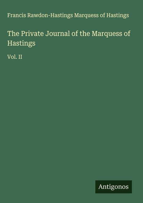 Francis Rawdon-Hastings Marquess of Hastings: The Private Journal of the Marquess of Hastings, Buch