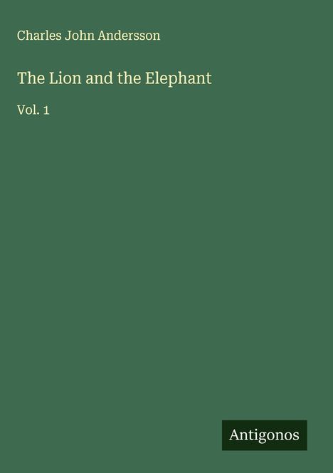 Charles John Andersson: The Lion and the Elephant, Buch