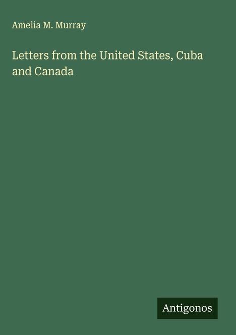 Amelia M. Murray: Letters from the United States, Cuba and Canada, Buch