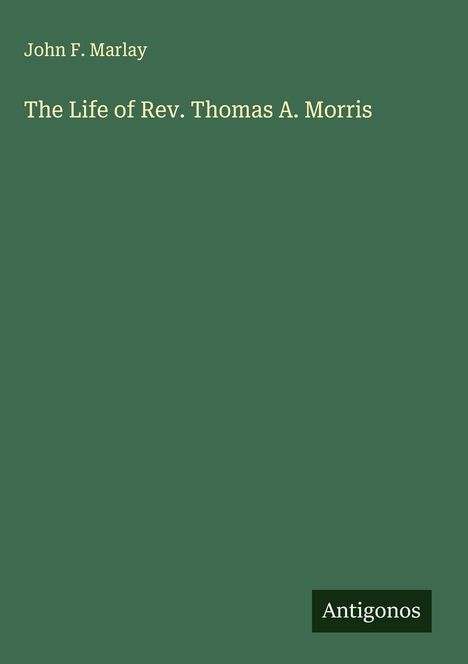 John F. Marlay: The Life of Rev. Thomas A. Morris, Buch