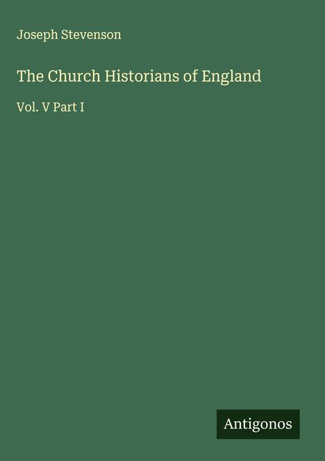 Joseph Stevenson: The Church Historians of England, Buch