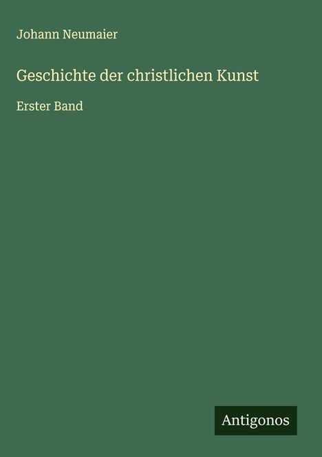 Johann Neumaier: Geschichte der christlichen Kunst, Buch