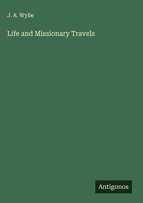 J. A. Wylie: Life and Missionary Travels, Buch