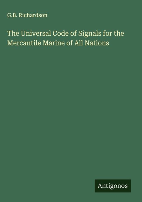 G. B. Richardson: The Universal Code of Signals for the Mercantile Marine of All Nations, Buch
