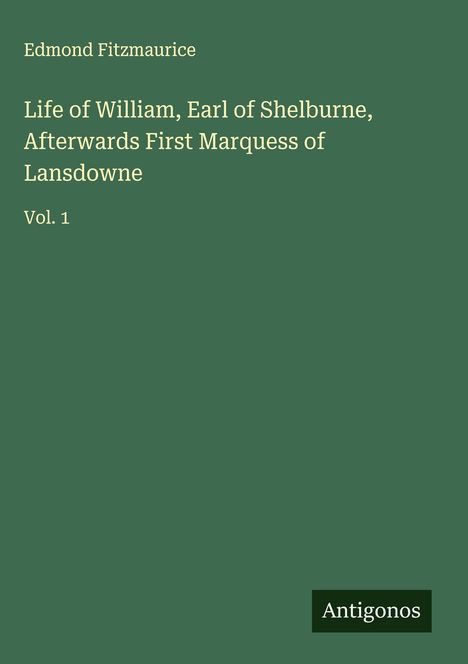 Edmond Fitzmaurice: Life of William, Earl of Shelburne, Afterwards First Marquess of Lansdowne, Buch