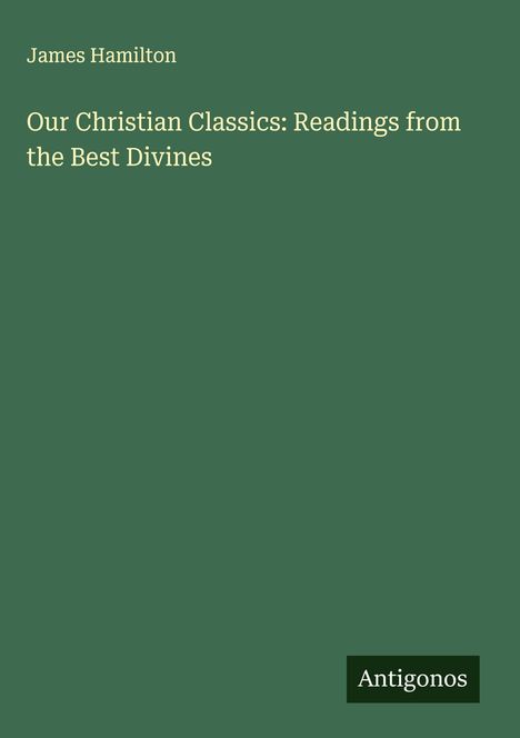 James Hamilton: Our Christian Classics: Readings from the Best Divines, Buch