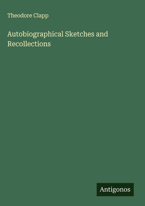 Theodore Clapp: Autobiographical Sketches and Recollections, Buch