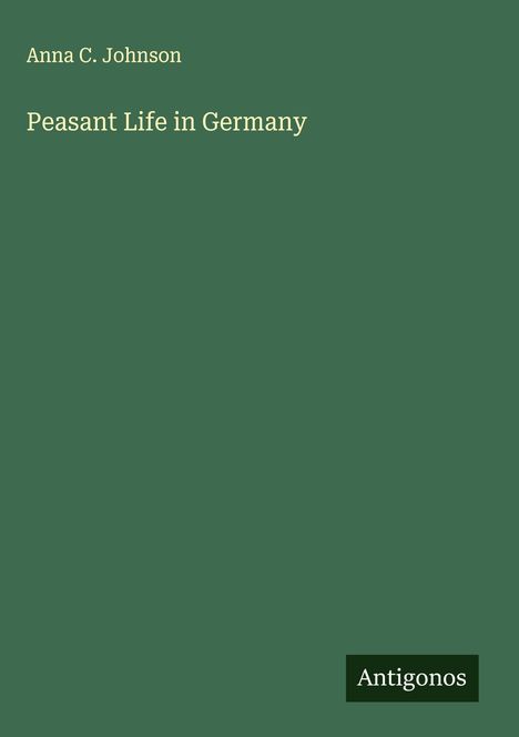 Anna C. Johnson: Peasant Life in Germany, Buch